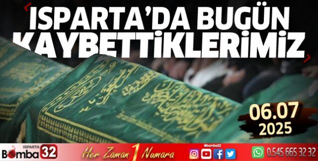 Isparta'da bugün kaybettiklerimiz 06 Haziran 2025