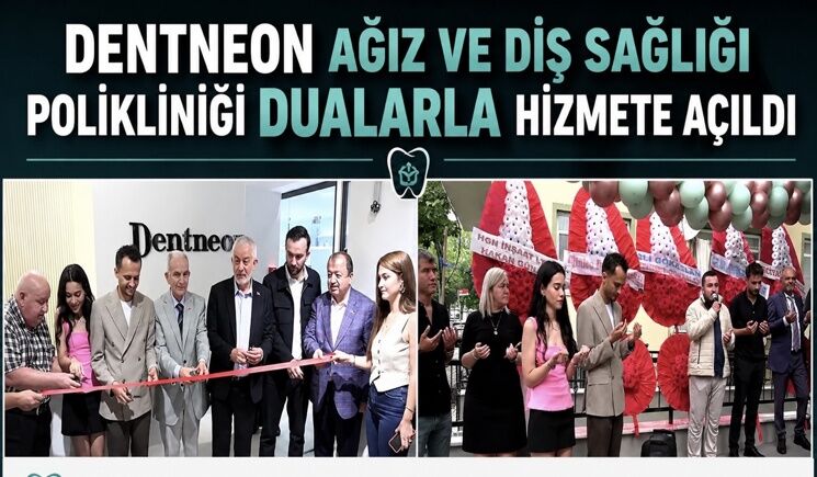 DENTNEON AĞIZ VE DİŞ SAĞLIĞI POLİKLİNİĞİ DUALARLA AÇILDI