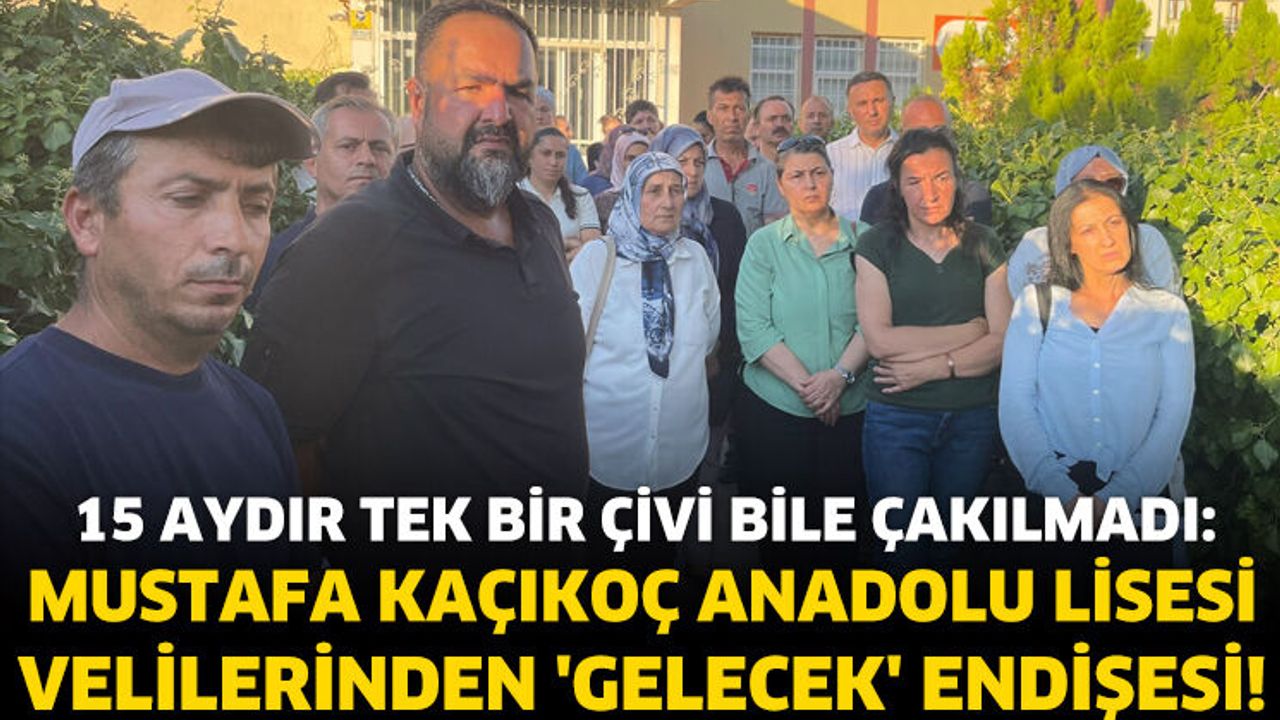 “15 Aydır Tek Bir Çivi Bile Çakılmadı” İddiası: Mustafa Kaçıkoç Anadolu Lisesi Velileri Endişeli