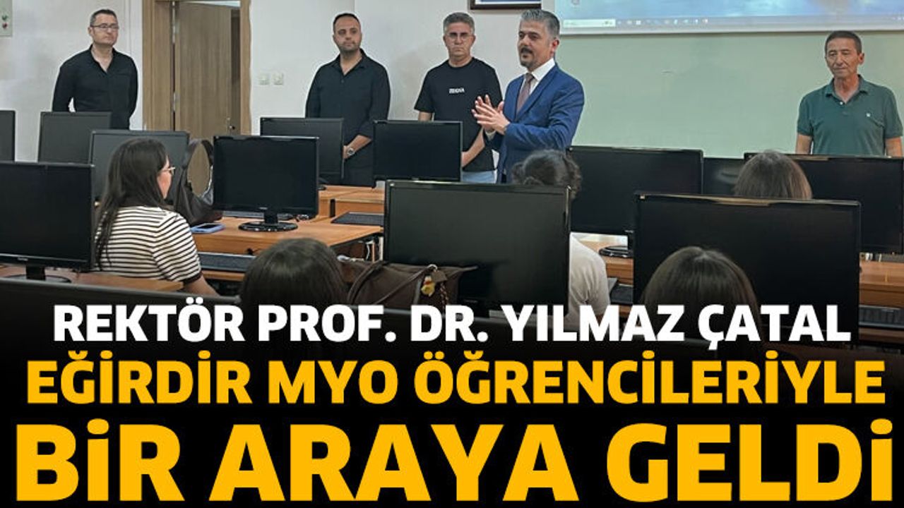 ISUBÜ Rektörü Yılmaz Çatal Eğirdir MYO Öğrencileriyle Buluştu