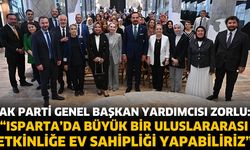 Zorlu: “Isparta Bizim İçin Çok Özel Bir Yer”