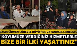 “Köyümüze verdiğiniz hizmetlerle bize bir ilki yaşattınız”