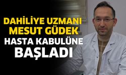 Dahiliye Uzmanı Mesut Güdek Hasta Kabulüne Başladı
