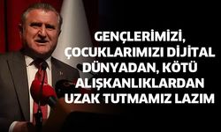 Gençlerimizi, çocuklarımızı dijital dünyadan, kötü alışkanlıklardan uzak tutmamız lazım