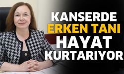 Kanserde Erken Tanı Hayat Kurtarıyor