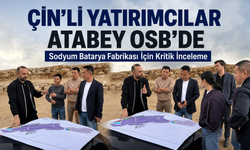 ÇİN’Lİ YATIRIMCILAR ATABEY OSB’DE