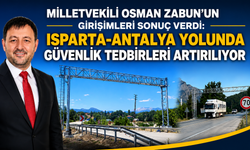 MİLLETVEKİLİ OSMAN ZABUN’UN GİRİŞİMLERİ İKİ GÜNDE SONUÇ VERDİ: ISPARTA-ANTALYA YOLUNDA GÜVENLİK TEDBİRLERİ ARTIRILIYOR