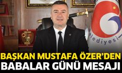 Başkan Özer’den Babalar Günü mesajı