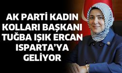 AK Parti Kadın Kolları Başkanı Tuğba Işık Ercan Isparta’ya Geliyor