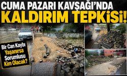 CUMA PAZARI KAVŞAĞI’NDA KALDIRIM TEPKİSİ;“Bir Can Kaybı Yaşanırsa Sorumlusu Kim Olacak?”