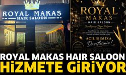 Royal Makas Haır Saloon açılıyor