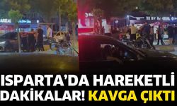 Isparta’da hareketli dakikalar! Kavga çıktı