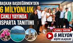 BAŞKAN BAŞKAN BAŞDEĞİRMEN’DEN 6 MİLYONLUK CANLI YAYINDA ISPARTA TANITIMI