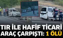 Tır ile hafif ticari araç çarpıştı: 1 ölü