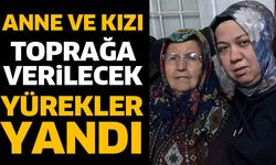 Anne ve kızı toprağa verilecek