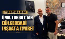 ITSO BAŞKAN ADAYI ÜNAL TURGUT’TAN DÜLGERBAKİ İNŞAAT’A ZİYARET