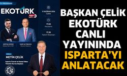 Başkan Çelik EKOTÜRK Canlı Yayınında Isparta’yı Anlatacak