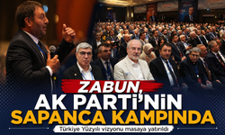 ZABUN, AK PARTİ’NİN SAPANCA KAMPINDA  Türkiye Yüzyılı vizyonu masaya yatırıldı