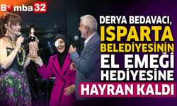 DERYA BEDAVACI, ISPARTA’NIN EL EMEĞİ HEDİYESİNE HAYRAN KALDI