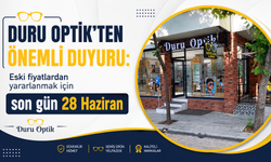 DURU OPTİK’TEN ÖNEMLİ DUYURU:  Eski fiyatlardan yararlanmak için  son gün 28 Haziran