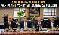 GAR 1936’DA TARİHİ ZİRVE: VAKIFBANK YÖNETİMİ ISPARTA’DA BULUŞTU