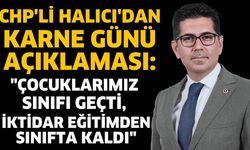 CHP'li Halıcı'dan Karne Günü Açıklaması