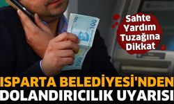 Isparta Belediyesi'nden Sahte Yardım Uyarısı