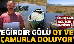 'Eğirdir Gölü ot ve çamurla doluyor'