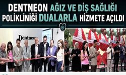 DENTNEON AĞIZ VE DİŞ SAĞLIĞI POLİKLİNİĞİ DUALARLA AÇILDI