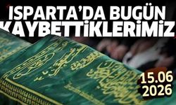 Isparta'da bugün kaybettiklerimiz 15 Haziran 2026