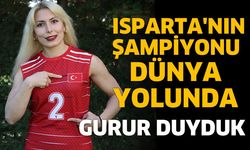Isparta'nın Şampiyonu Dünya Yolunda