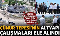 Çünür Tepesi’nin altyapı çalışmaları ele alındı