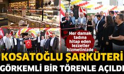 Kosatoğlu Şarküteri açıldı