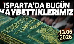 Isparta'da bugün kaybettiklerimiz 13 Haziran 2026