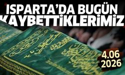 Isparta'da bugün kaybettiklerimiz 4 Haziran 2026