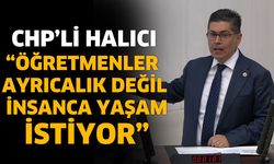 CHP'li Halıcı “öğretmenler ayrıcalık değil insanca yaşam istiyor”