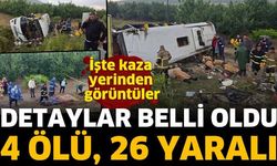 Feci kazanın detayları belli oldu! 4 ölü 26 yaralı
