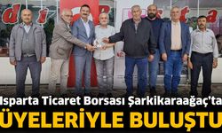 Isparta Ticaret Borsası Şarkikaraağaç’ta Üyeleriyle Buluştu