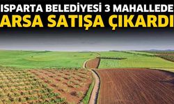 Isparta Belediyesi 3 Mahallede arsa satışa çıkardı