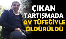 Çıkan tartışmada av tüfeğiyle öldürüldü