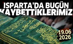 Isparta'da bugün kaybettiklerimiz 19 Haziran 2026