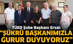 TÜED Şube Başkanı Ersal: “Şükrü başkanımızla gurur duyuyoruz”