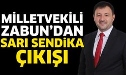 Milletvekili Zabun’dan Sarı Sendika Çıkışı