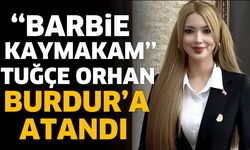 "Barbie Kaymakam" Burdur’a Atandı