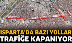 Isparta'da bazı yollar trafiğe kapanıyor