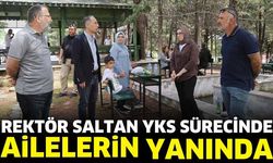 Rektör Saltan YKS sürecinde ailelerin yanında oldu
