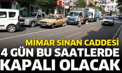Mimar Sinan Caddesi 4 gün bu saatlerde kapalı olacak