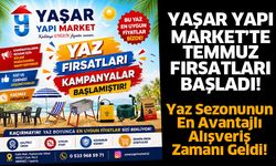 Yaşar Yapı Market’te Temmuz fırsatları başladı!