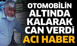 Otomobilin altında kalarak can verdi