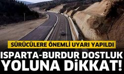 Isparta-Burdur dostluk yolu için önemli uyarı
